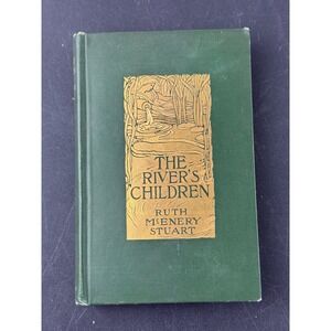 The Rivers Children by Ruth McEnery Stuart 1904 Hardcover Book first edition